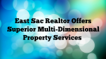 East Sac Realtor Offers Superior Multi-Dimensional Property Services